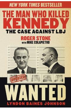 The Man Who Killed Kennedy: The Case Against LBJ - Roger Stone
