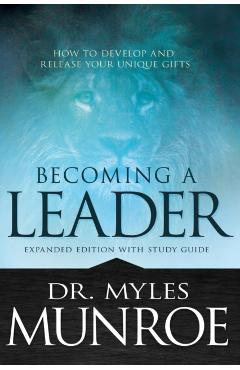 Becoming a Leader: How to Develop and Release Your Unique Gifts - Myles Munroe