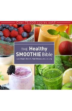 The Healthy Smoothie Bible: Lose Weight, Detoxify, Fight Disease, and Live Long - Farnoosh Brock