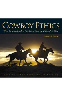 Cowboy ethics: what it takes to win at life - james p. owen