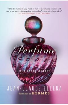Perfume: The Alchemy of Scent - Jean-claude Ellena