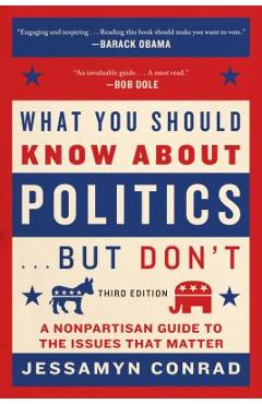 What You Should Know about Politics . . . But Don\'t: A Nonpartisan Guide to the Issues That Matter - Jessamyn Conrad