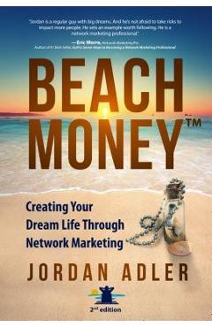 Beach Money: Creating Your Dream Life Through Network Marketing - Jordan Adler