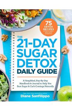 The 21-Day Sugar Detox Daily Guide: A Simplified, Day-By Day Handbook & Journal to Help You Bust Sugar & Carb Cravings Naturally