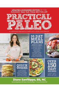 Practical Paleo, 2nd Edition (Updated and Expanded): A Customized Approach to Health and a Whole-Foods Lifestyle - Diane Sanfilippo