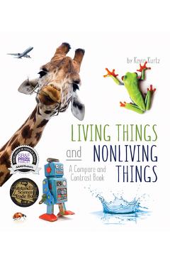 Living Things and Nonliving Things: A Compare and Contrast Book - Kevin Kurtz