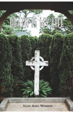 Death Is My Life - Susan Ayres Wimbrow