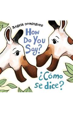 How Do You Say? / �c�mo Se Dice? - Angela Dominguez