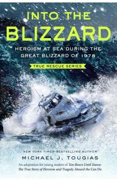 Into the Blizzard: Heroism at Sea During the Great Blizzard of 1978 - Michael J. Tougias