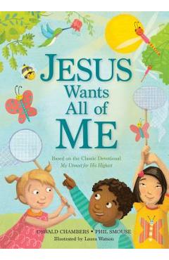 Jesus Wants All of Me: Based on the Classic Devotional My Utmost for His Highest - Phil A. Smouse