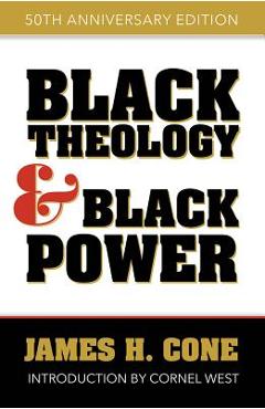Black Theology and Black Power: 50th Anniversary Edition - James H. Cone