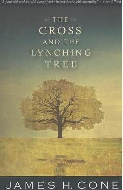 The Cross and the Lynching Tree - James H. Cone