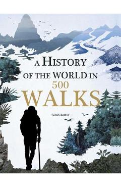 A History of the World in 500 Walks - Sarah Baxter
