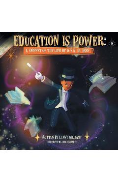 Education Is Power: A Snippet of the Life of W.E.B. Du Bois - Lenny Williams