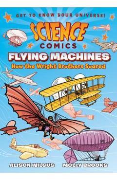 Science Comics: Flying Machines: How the Wright Brothers Soared - Alison Wilgus