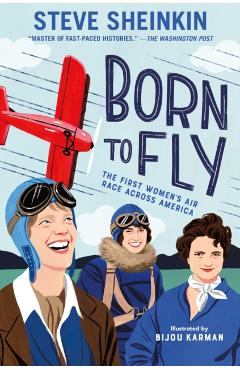 Born to Fly: The First Women's Air Race Across America - Steve Sheinkin