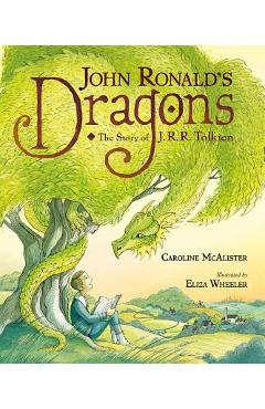 John Ronald\'s Dragons: The Story of J. R. R. Tolkien - Eliza Wheeler