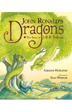 John Ronald's Dragons: The Story of J. R. R. Tolkien - Eliza Wheeler