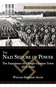 The Nazi Seizure of Power: The Experience of a Single German Town, 1922-1945, Revised Edition - William Sheridan Allen
