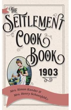 The Settlement Cook Book 1903 - Simon Kander