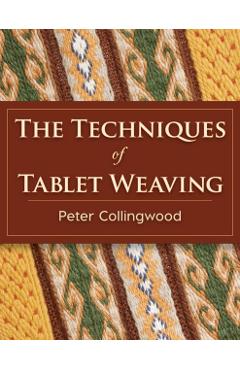 The Techniques of Tablet Weaving - Peter Collingwood