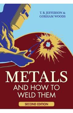 Metals And How To Weld Them - Theodore Brewster Jefferson