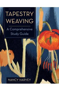 Tapestry Weaving: A Comprehensive Study Guide - Nancy Harvey