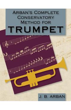 Arban's Complete Conservatory Method for Trumpet (Dover Books on Music) - Jb Arban