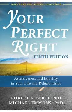 Your Perfect Right: Assertiveness and Equality in Your Life and Relationships - Robert Alberti