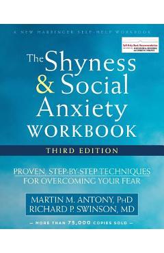 The Shyness and Social Anxiety Workbook: Proven, Step-By-Step Techniques for Overcoming Your Fear - Martin M. Antony