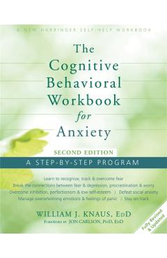 The Cognitive Behavioral Workbook for Anxiety: A Step-By-Step Program - William J. Knaus
