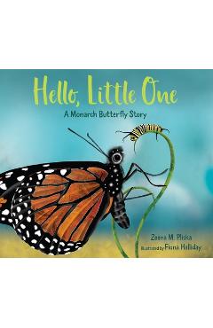Hello, Little One: A Monarch Butterfly Story - Zeena Pliska
