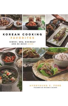 Korean Cooking Favorites: Kimchi, Bbq, Bibimbap and So Much More - Hyegyoung K. Ford