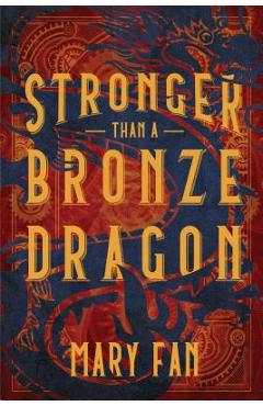 Stronger Than a Bronze Dragon - Mary Fan