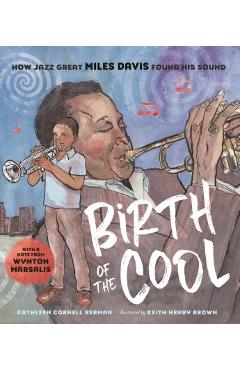 Birth of the Cool: How Jazz Great Miles Davis Found His Sound - Kathleen Cornell Berman
