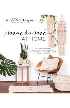 Macram&#65533; at Home: Add Boho-Chic Charm to Every Room with 20 Projects for Stunning Plant Hangers, Wall Art, Pillows and More - Natalie Ranae