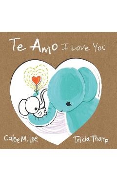 Te Amo / I Love You: Bilingual Spanish English Edition - Calee M. Lee