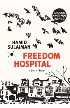 Freedom Hospital: A Syrian Story - Hamid Sulaiman