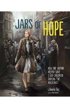 Jars of Hope: How One Woman Helped Save 2,500 Children During the Holocaust - Jennifer Rozines Roy