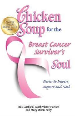 Chicken Soup for the Breast Cancer Survivor's Soul: Stories to Inspire, Support and Heal - Jack Canfield