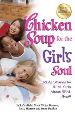 Chicken Soup for the Girl\'s Soul: Real Stories by Real Girls about Real Stuff - Jack Canfield