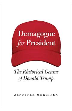 Demagogue for President: The Rhetorical Genius of Donald Trump - Jennifer Mercieca