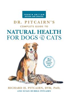 Dr. Pitcairn's Complete Guide to Natural Health for Dogs & Cats (4th Edition) - Richard H. Pitcairn