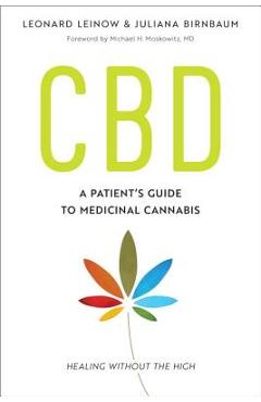 CBD: A Patient\'s Guide to Medicinal Cannabis--Healing Without the High - Leonard Leinow