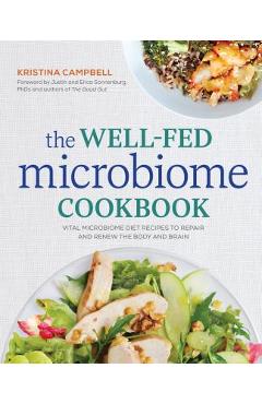The Well-Fed Microbiome Cookbook: Vital Microbiome Diet Recipes to Repair and Renew the Body and Brain - Kristina Campbell