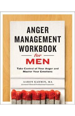 Anger Management Workbook for Men: Take Control of Your Anger and Master Your Emotions - Aaron Karmin