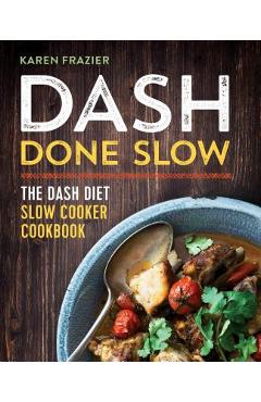 Dash Done Slow: The Dash Diet Slow Cooker Cookbook - Karen Frazier