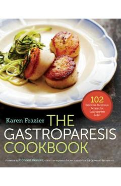 The Gastroparesis Cookbook: 102 Delicious, Nutritious Recipes for Gastroparesis Relief - Karen Frazier
