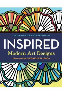 Coloring Books for Grownups: Inspired: Modern Art Designs - Cleonique Hilsaca