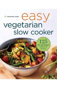 Easy Vegetarian Slow Cooker Cookbook: 125 Fix-And-Forget Vegetarian Recipes - Rockridge Press